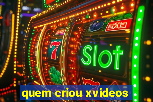 quem criou xvideos